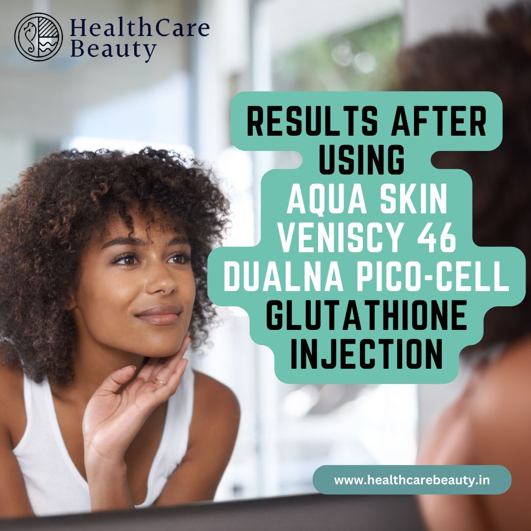 Results after using Aqua Skin Veniscy 46 Dualna Pico-cell Glutathione Injection